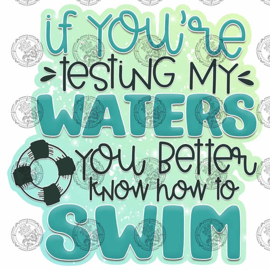 If You Are Testing My Waters