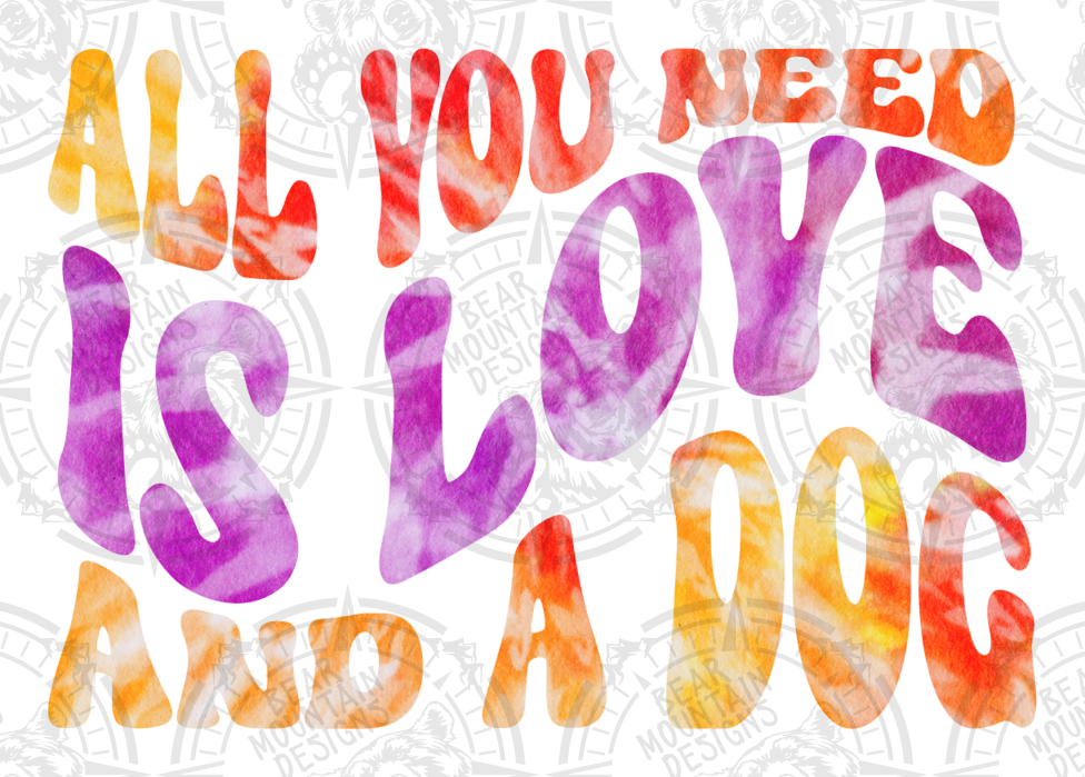 All You Need Is Love And A Dog 1 - White Background