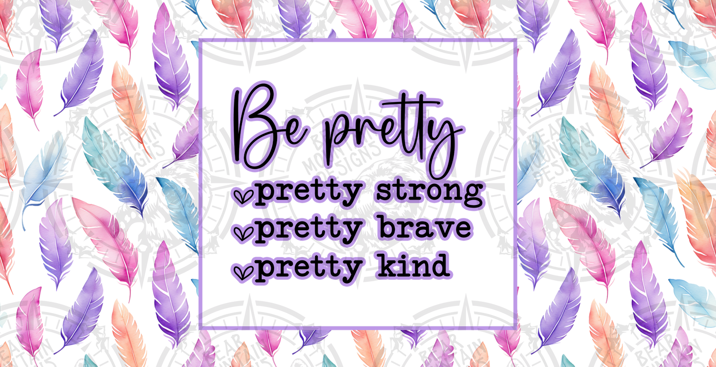 Be Pretty Strong - Brave - Kind - Cup Wrap
