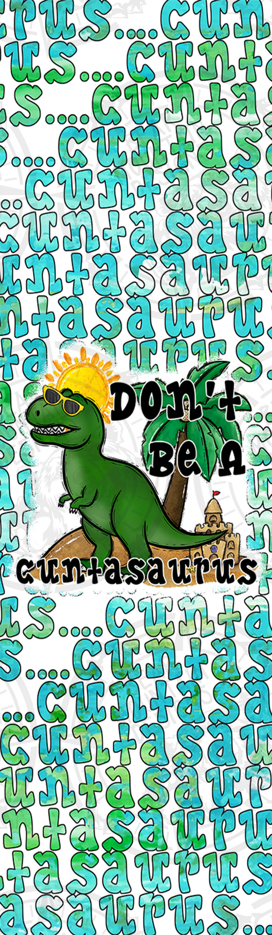 Dont Be A Cuntasaurus - Pen Wrap