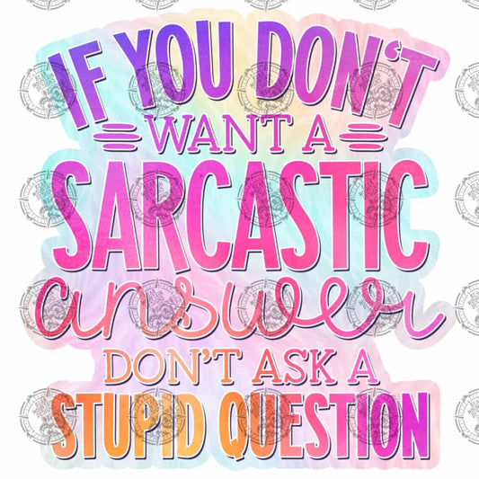 If You Don’t Want A Sarcastic Answer