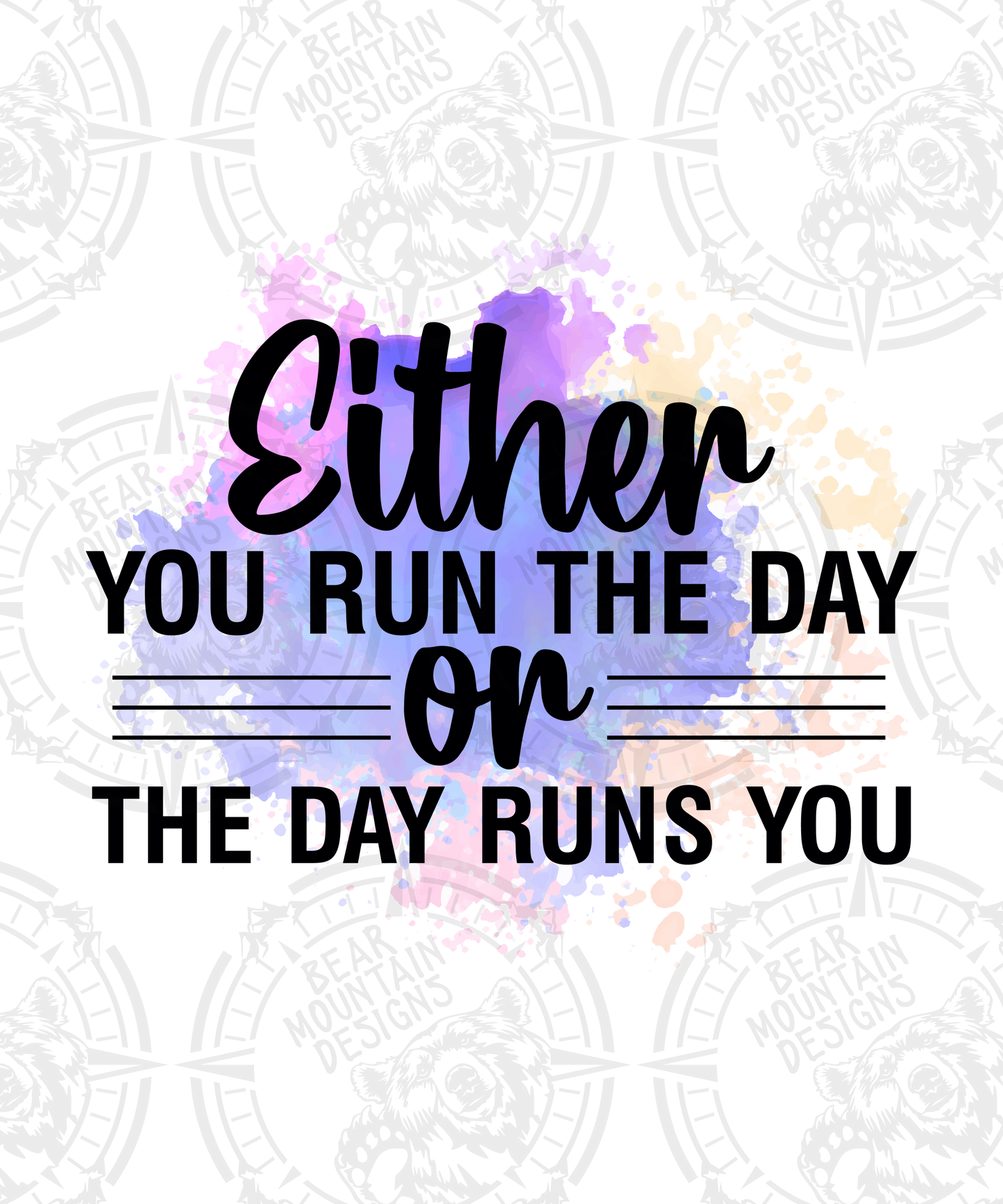 Either You Run The Day Or The Day Runs You