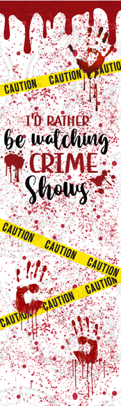 Id Rather Be Watching Crime Shows