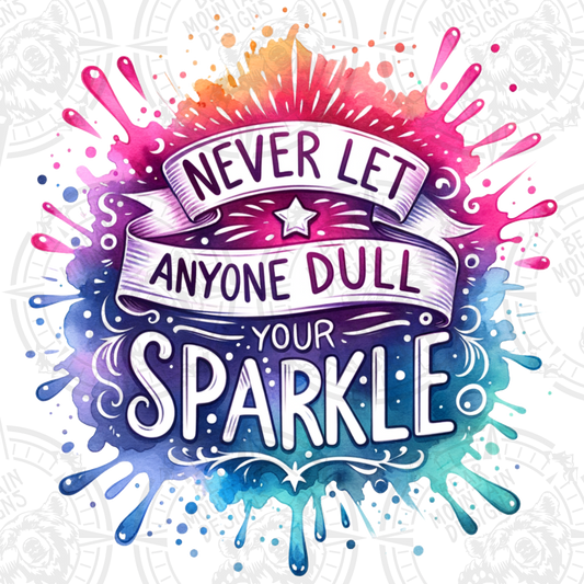 Never Let Anyone Dull Your Sparkle