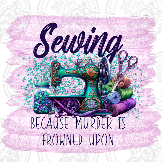 Sewing Because Murder Is Frowned Upon