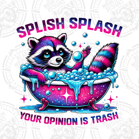 Splish Splash Your Opinion Is Trash - Raccoon