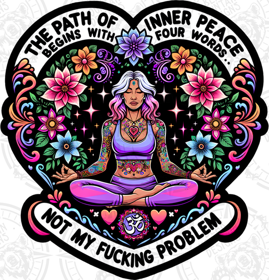 The Path Of Inner Peace - Not My Fucking Problem