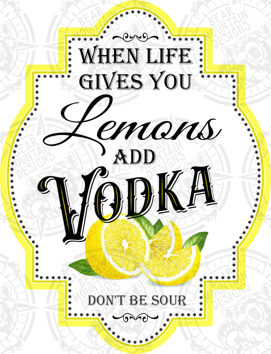 When Life Gives You Lemons Add Vodka