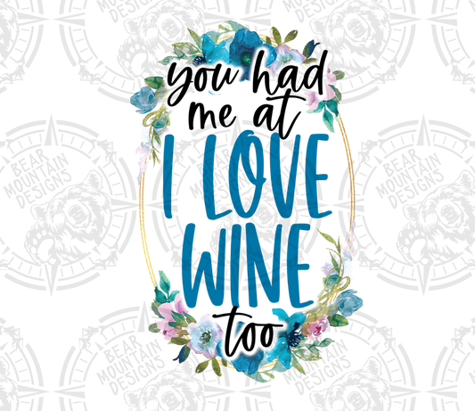 You Had Me At I Love Wine Too