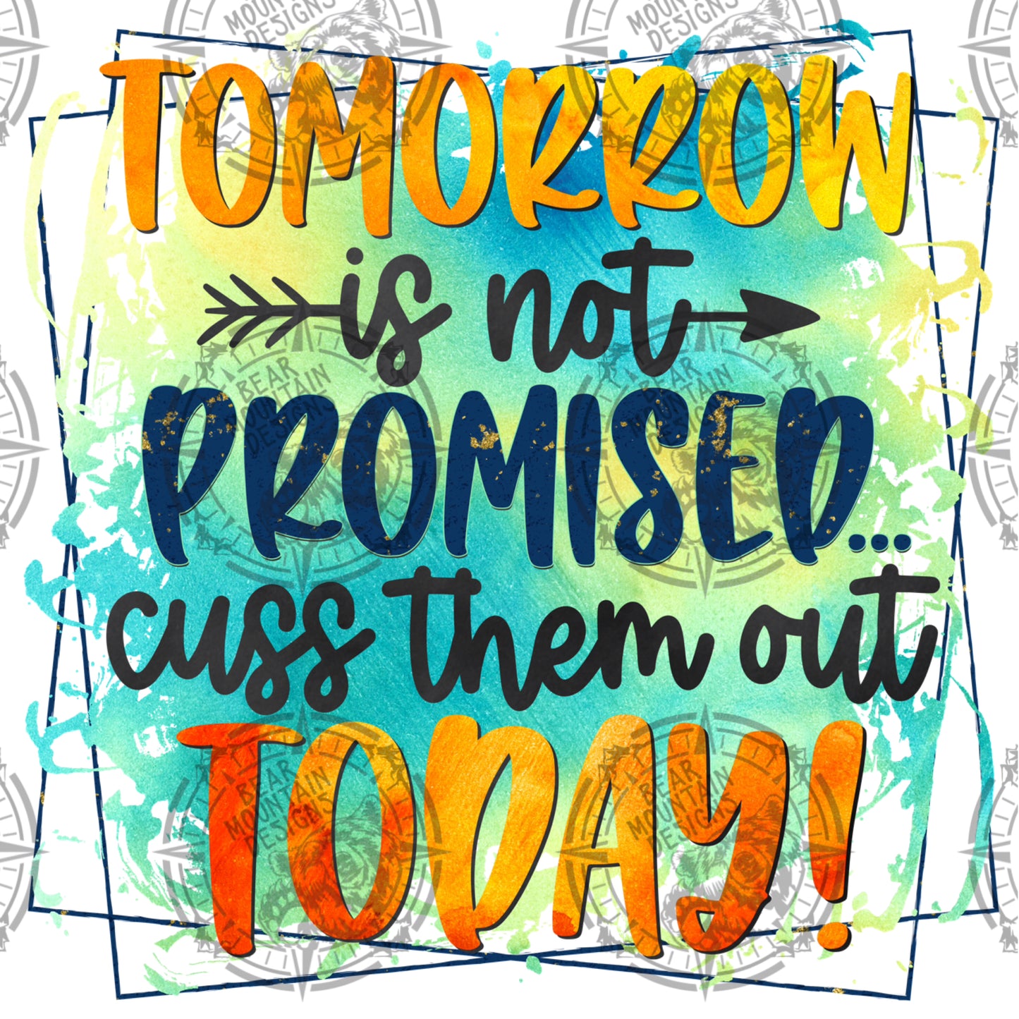 Tomorrow Is Not Promised Cuss Them Out Today