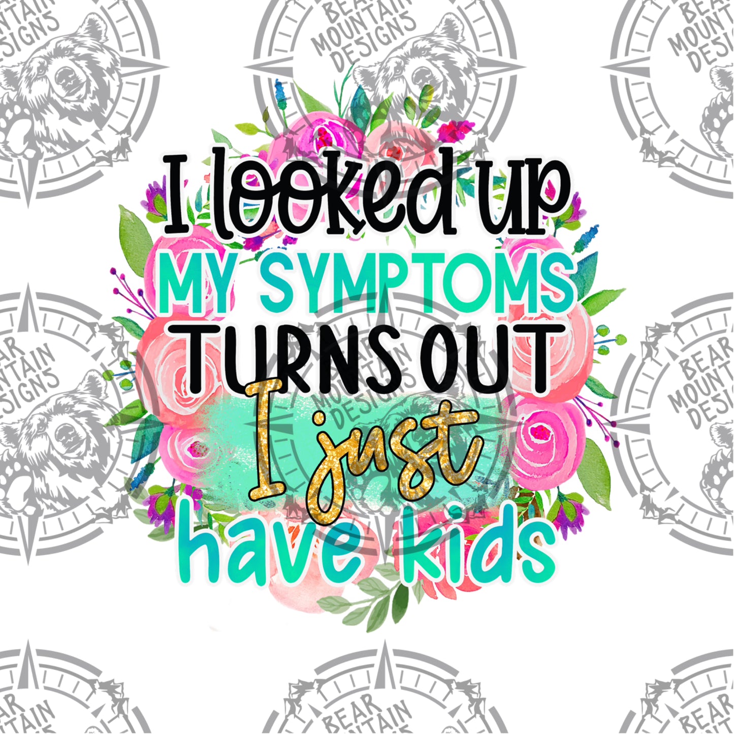 Looked Up My Symptoms Turns Out I Have Kids