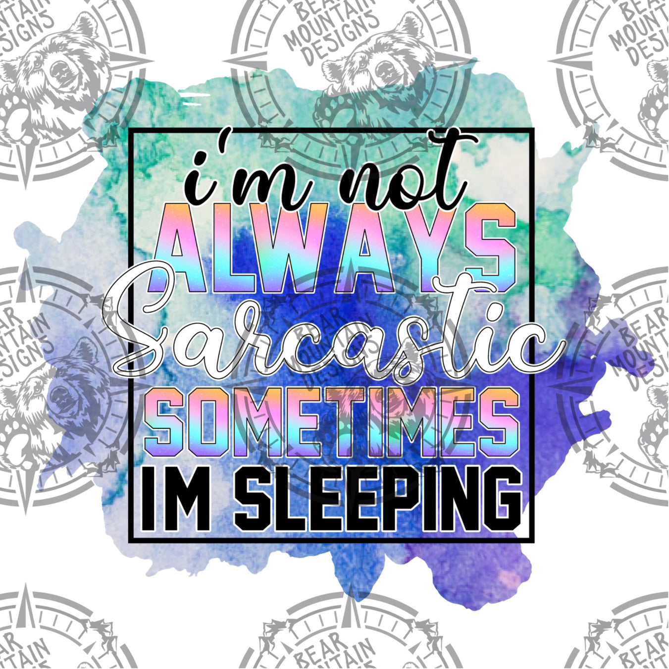 I’m Not Always Sarcastic Sometimes I’m Sleeping