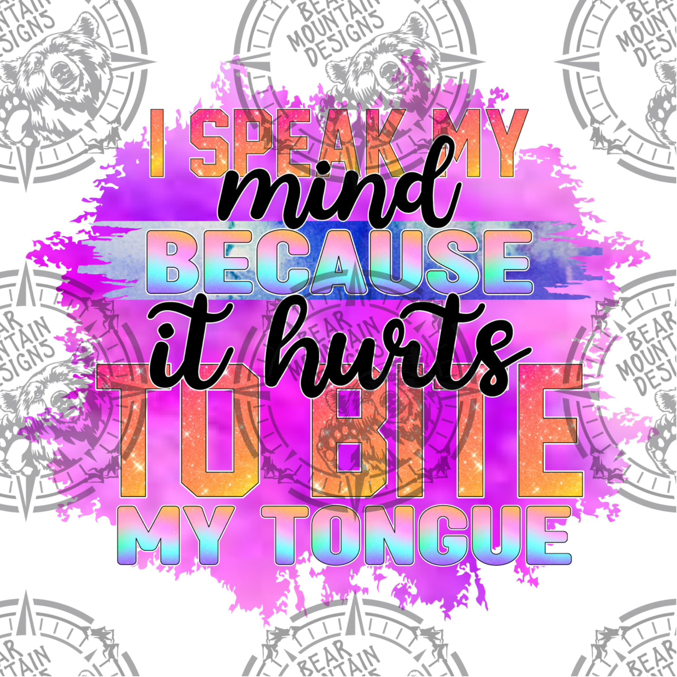 I Speak My Mind Because It Hurts To Bite My Tongue