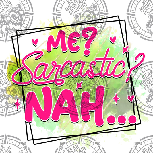 Me Sarcastic? Nah!